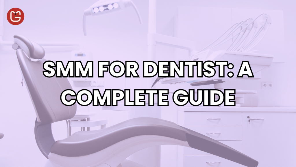 SMM For Dentist: A Complete Guide featured image