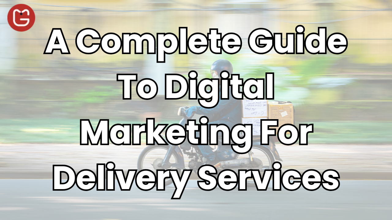 A Complete Guide To Digital Marketing For Delivery Services featured image