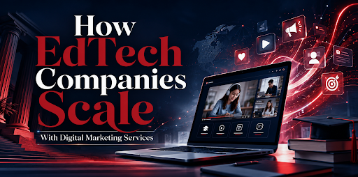 How EdTech Companies Scale with Digital Marketing Services featured image