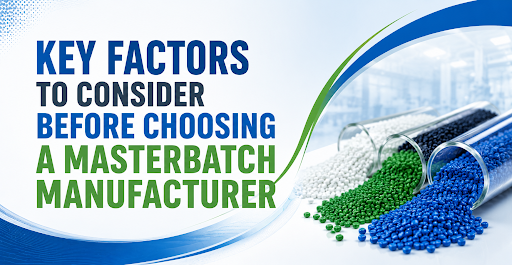 Key Factors to Consider Before Choosing a Masterbatch Manufacturer