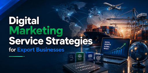 Digital Marketing Service Strategies for Export Businesses featured image