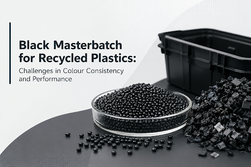 Black Masterbatch for Recycled Plastics: Challenges in Colour Consistency and Performance