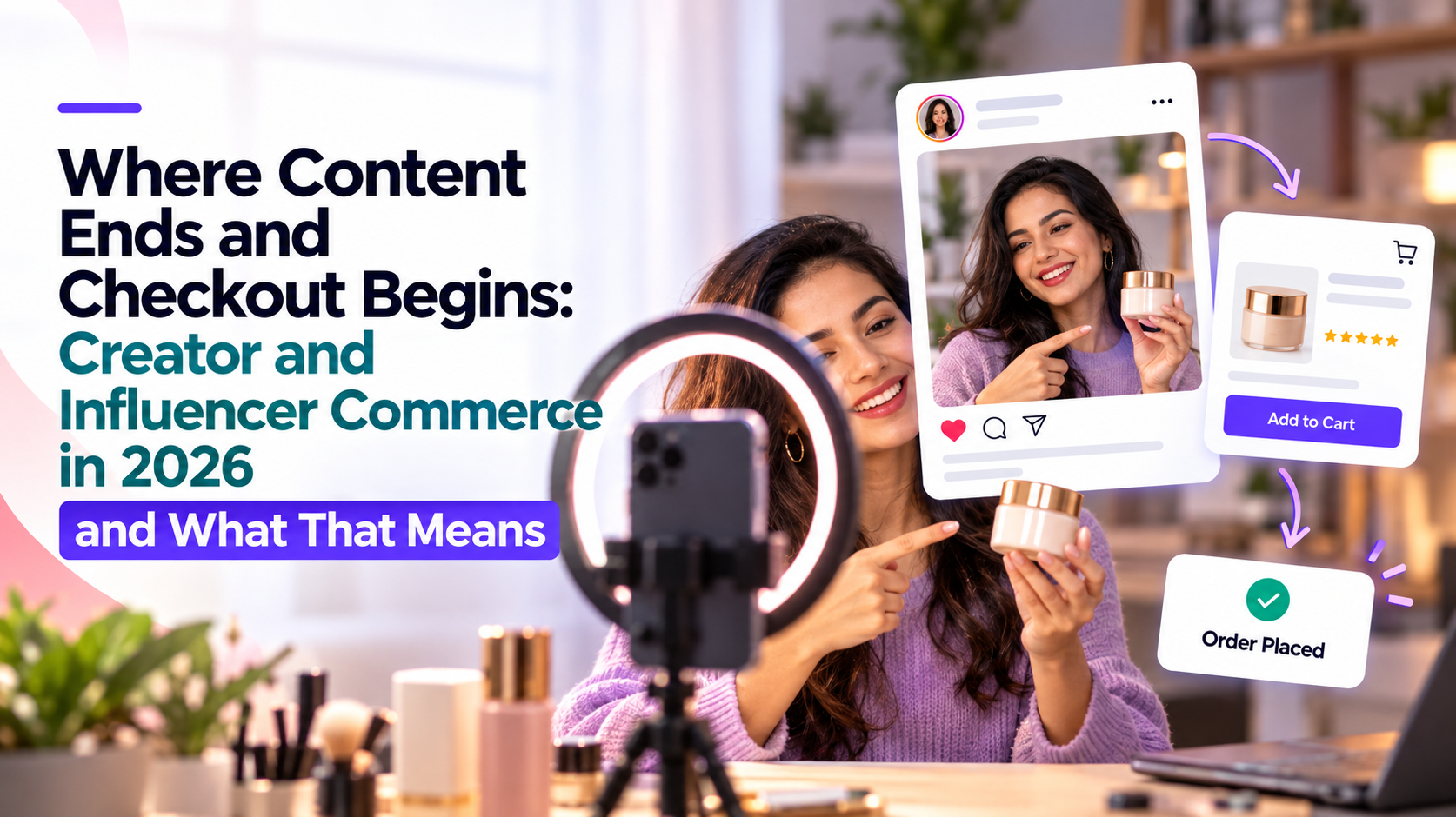 Where Content Ends and Checkout Begins: Creator and Influencer Commerce in 2026 featured image